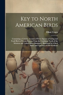 Front cover_Key to North American Birds; Containing a Concise Account of Every Species of Living and Fossil Bird at Present Known From the Continent North of the Mexican and United States Boundary. Illustrated by 6 Steel Plates and Upwards of 250 Woodcuts
