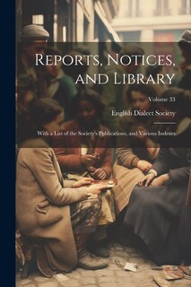 Couverture_Reports, Notices, and Library; With a List of the Society's Publications, and Various Indexes; Volume 33