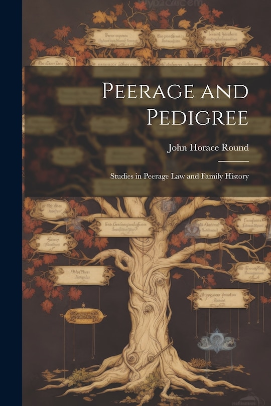 Couverture_Peerage and Pedigree; Studies in Peerage law and Family History
