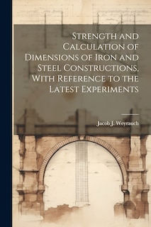 Couverture_Strength and Calculation of Dimensions of Iron and Steel Constructions, With Reference to the Latest Experiments