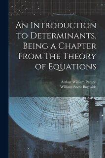 Front cover_An Introduction to Determinants, Being a Chapter From The Theory of Equations
