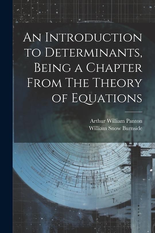 Front cover_An Introduction to Determinants, Being a Chapter From The Theory of Equations