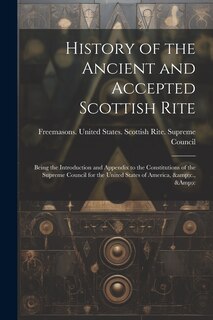 Couverture_History of the Ancient and Accepted Scottish Rite; Being the Introduction and Appendix to the Constitutions of the Supreme Council for the United States of America, &c., &c