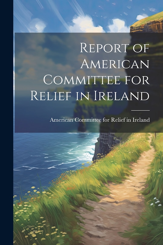 Front cover_Report of American Committee for Relief in Ireland