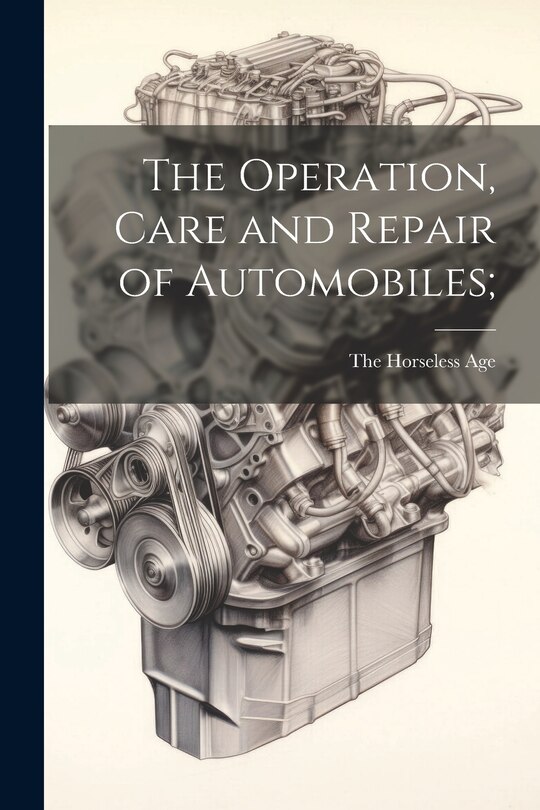 Front cover_The Operation, Care and Repair of Automobiles;