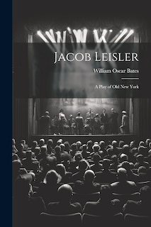 Front cover_Jacob Leisler; a Play of old New York