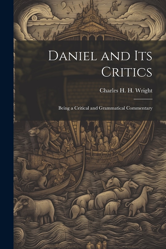 Front cover_Daniel and its Critics; Being a Critical and Grammatical Commentary