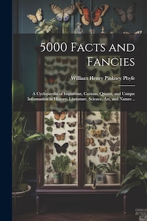 Front cover_5000 Facts and Fancies; a Cyclopaedia of Important, Curious, Quaint, and Unique Information in History, Literature, Science, art, and Nature ..