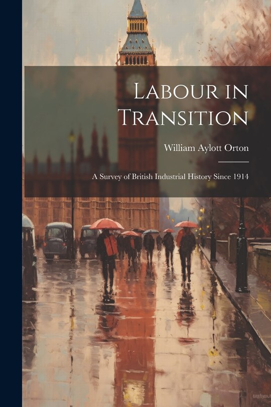 Front cover_Labour in Transition; a Survey of British Industrial History Since 1914