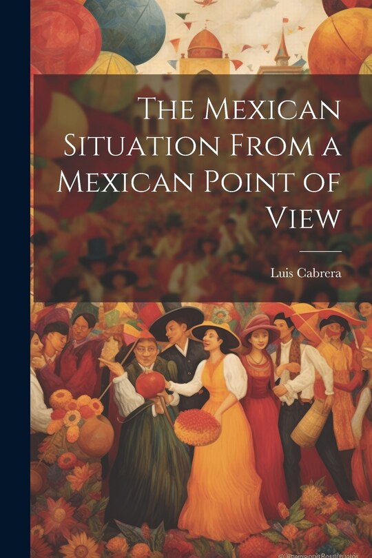 Front cover_The Mexican Situation From a Mexican Point of View