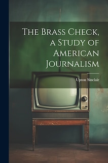 Front cover_The Brass Check, a Study of American Journalism
