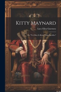 Front cover_Kitty Maynard; or, To Obey is Better Than Sacrifice