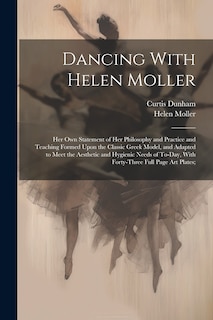 Couverture_Dancing With Helen Moller; her own Statement of her Philosophy and Practice and Teaching Formed Upon the Classic Greek Model, and Adapted to Meet the Aesthetic and Hygienic Needs of To-day, With Forty-three Full Page art Plates;
