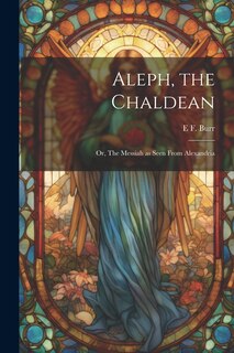 Couverture_Aleph, the Chaldean; or, The Messiah as Seen From Alexandria