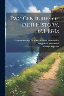 Two Centuries of Irish History, 1691-1870;