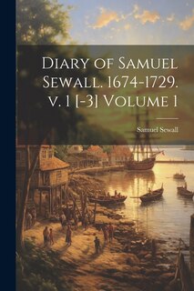 Front cover_Diary of Samuel Sewall. 1674-1729. v. 1 [-3] Volume 1