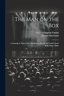 Front cover_The man on the box; a Comedy in Three Acts, Founded on Harold McGrath's Novel of the Same Name