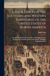 Front cover_A Tour Through the Southern and Western Territories of the United States of North-America; the Spanish Dominions on the River Mississippi, and the Floridas; the Countries of the Creek Nations; and Many Uninhabited Parts