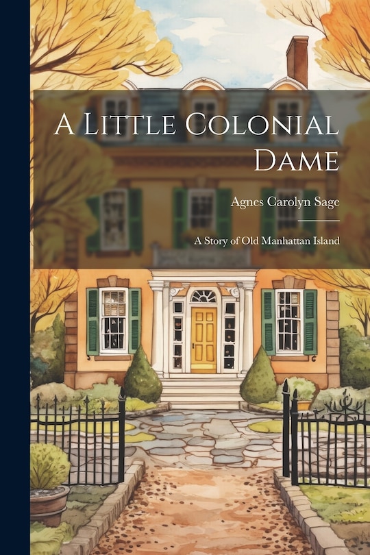 Front cover_A Little Colonial Dame; a Story of Old Manhattan Island