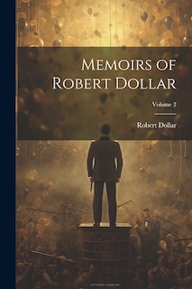 Front cover_Memoirs of Robert Dollar; Volume 2