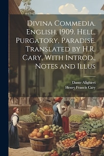 Couverture_Divina Commedia. English. 1909. Hell, Purgatory, Paradise. Translated by H.R. Cary, With Introd., Notes and Illus