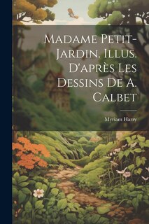 Front cover_Madame Petit-Jardin. Illus. d'après les dessins de A. Calbet