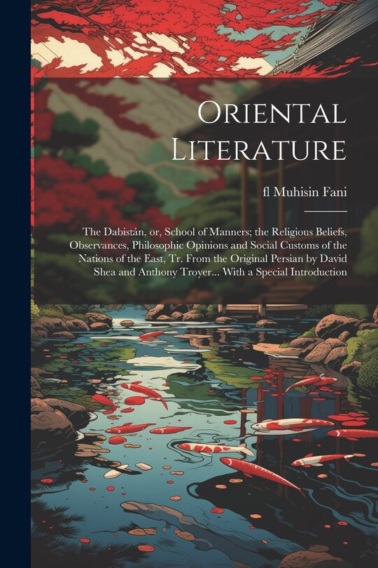 Couverture_Oriental Literature; the Dabistán, or, School of Manners; the Religious Beliefs, Observances, Philosophic Opinions and Social Customs of the Nations of the East, tr. From the Original Persian by David Shea and Anthony Troyer... With a Special Introduction