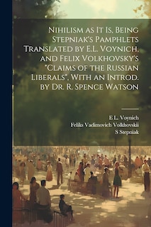 Front cover_Nihilism as it is, Being Stepniak's Pamphlets Translated by E.L. Voynich, and Felix Volkhovsky's Claims of the Russian Liberals, With an Introd. by Dr. R. Spence Watson