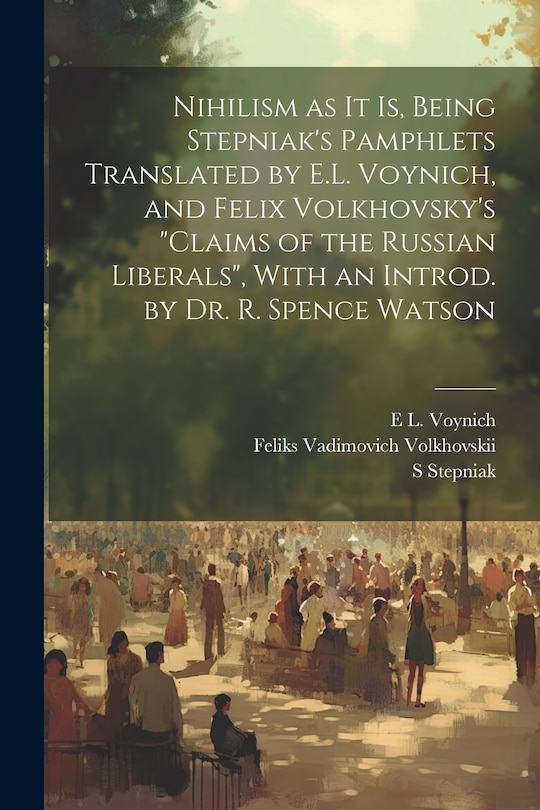 Front cover_Nihilism as it is, Being Stepniak's Pamphlets Translated by E.L. Voynich, and Felix Volkhovsky's Claims of the Russian Liberals, With an Introd. by Dr. R. Spence Watson