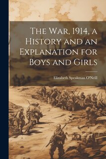 Front cover_The war, 1914, a History and an Explanation for Boys and Girls