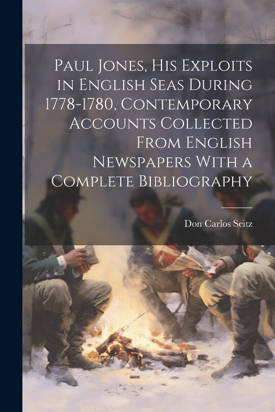 Front cover_Paul Jones, his Exploits in English Seas During 1778-1780, Contemporary Accounts Collected From English Newspapers With a Complete Bibliography