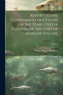 Couverture_Report to the Government of Ceylon on the Pearl Oyster Fisheries of the Gulf of Manaar Volume; Series 5