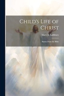 Couverture_Child's Life of Christ; Stories From the Bible