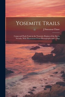 Couverture_Yosemite Trails; Camp and Pack-train in the Yosemite Region of the Sierra Nevada. With Illustrations From Photographs and a Map
