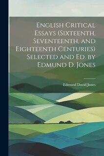Couverture_English Critical Essays (sixteenth, Seventeenth, and Eighteenth Centuries) Selected and ed. by Edmund D. Jones