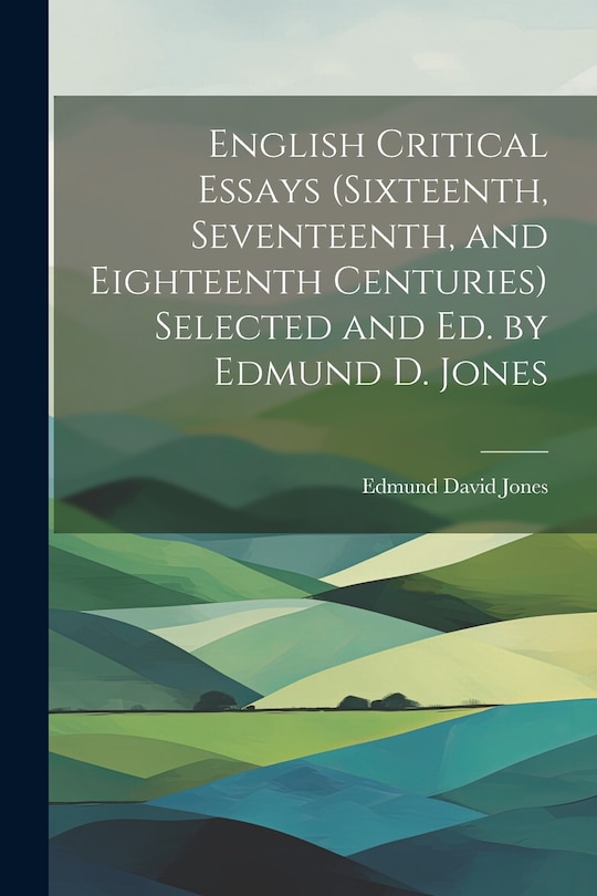 Couverture_English Critical Essays (sixteenth, Seventeenth, and Eighteenth Centuries) Selected and ed. by Edmund D. Jones