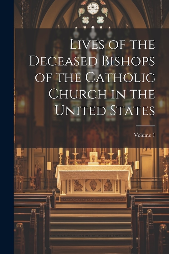Couverture_Lives of the Deceased Bishops of the Catholic Church in the United States; Volume 1