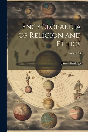 Encyclopaedia of Religion and Ethics; Volume 10