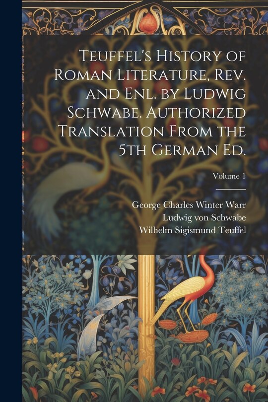 Couverture_Teuffel's History of Roman Literature, rev. and enl. by Ludwig Schwabe. Authorized Translation From the 5th German ed.; Volume 1