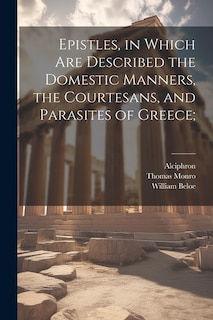 Front cover_Epistles, in Which are Described the Domestic Manners, the Courtesans, and Parasites of Greece;
