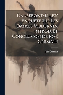 Front cover_Danseront-elles? Enquête sur les danses modernes. Introd. et conclusion de José Germain