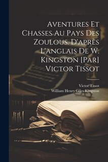 Front cover_Aventures et chasses au pays des zoulous. D'après l'anglais de W. Kingston [par] Victor Tissot
