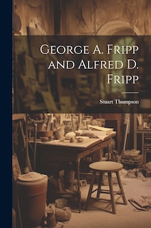 Front cover_George A. Fripp and Alfred D. Fripp