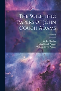 Couverture_The Scientific Papers of John Couch Adams [microform]; Volume 1