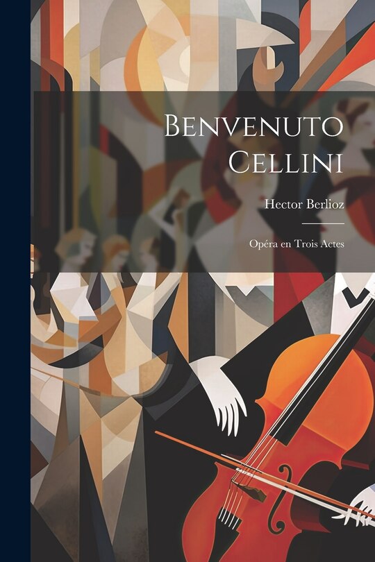 Couverture_Benvenuto Cellini; opéra en trois actes