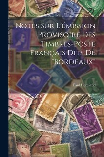 Notes sur l'émission provisoire des timbres-poste français dits de Bordeaux