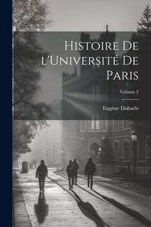 Couverture_Histoire de l'Universit&eacute; de Paris; Volume 2