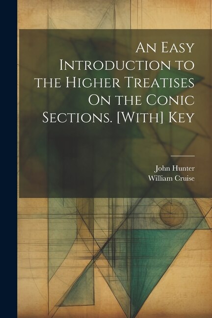 Couverture_An Easy Introduction to the Higher Treatises On the Conic Sections. [With] Key