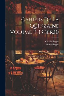 Front cover_Cahiers de la quinzaine Volume 11-13 ser.10
