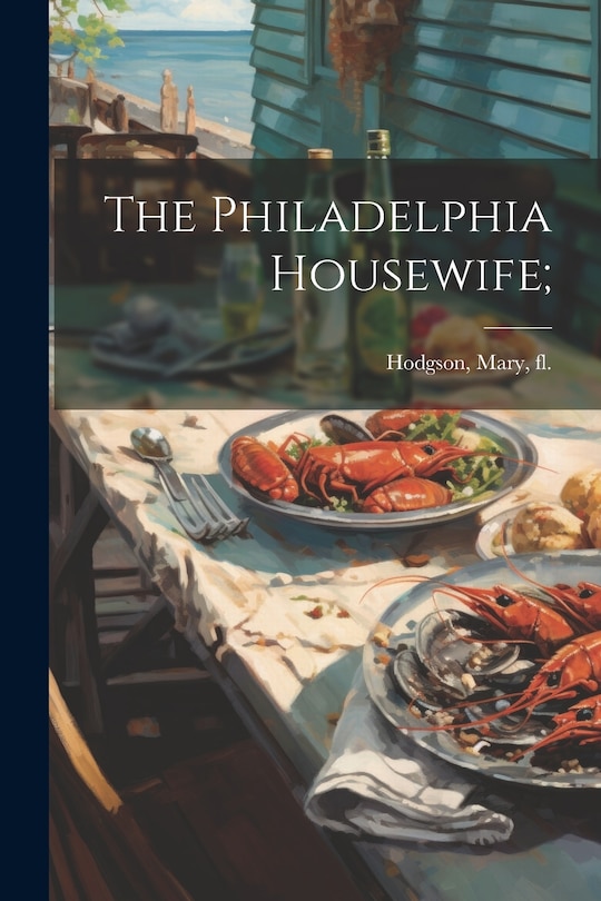 Front cover_The Philadelphia Housewife;